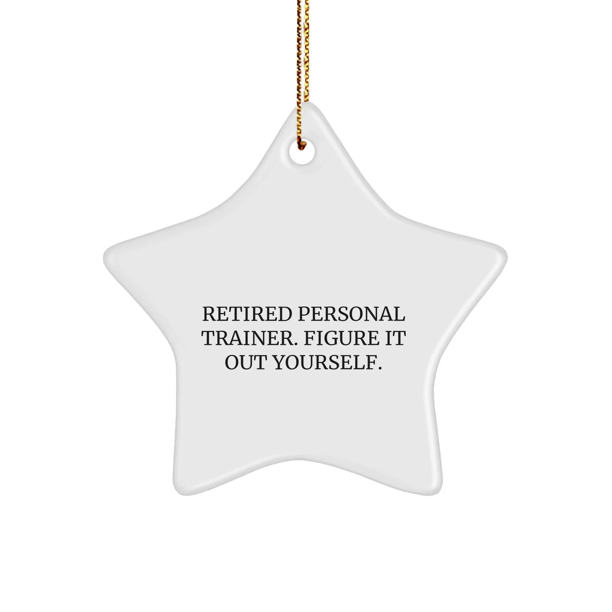 Personal Trainer Star Ornament Gifts from Retired Trainers - 'Figure It Out Yourself.' for Christmas