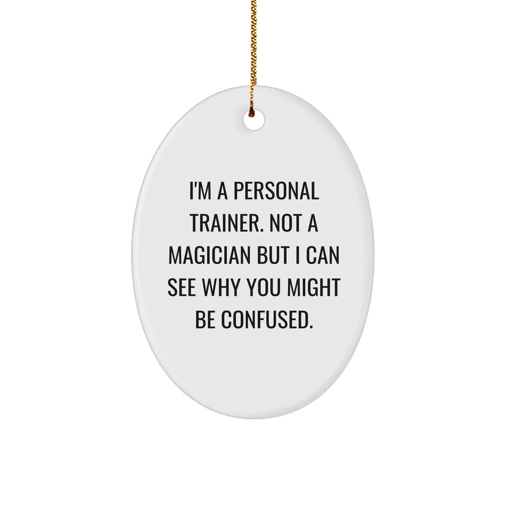 Personal Trainers' Funny Oval Ornament Gifts from Friends for Christmas - 'I'm A Personal Trainer...'