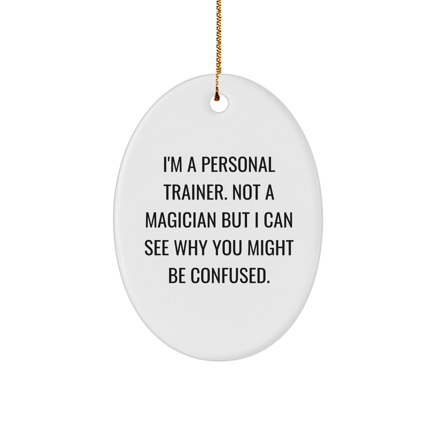 Personal Trainers' Funny Oval Ornament Gifts from Friends for Christmas - 'I'm A Personal Trainer...'
