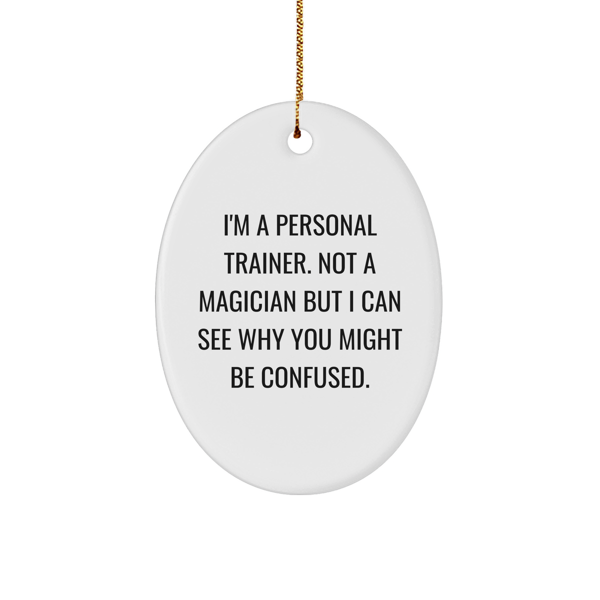 Personal Trainers' Funny Oval Ornament Gifts from Friends for Christmas - 'I'm A Personal Trainer...'