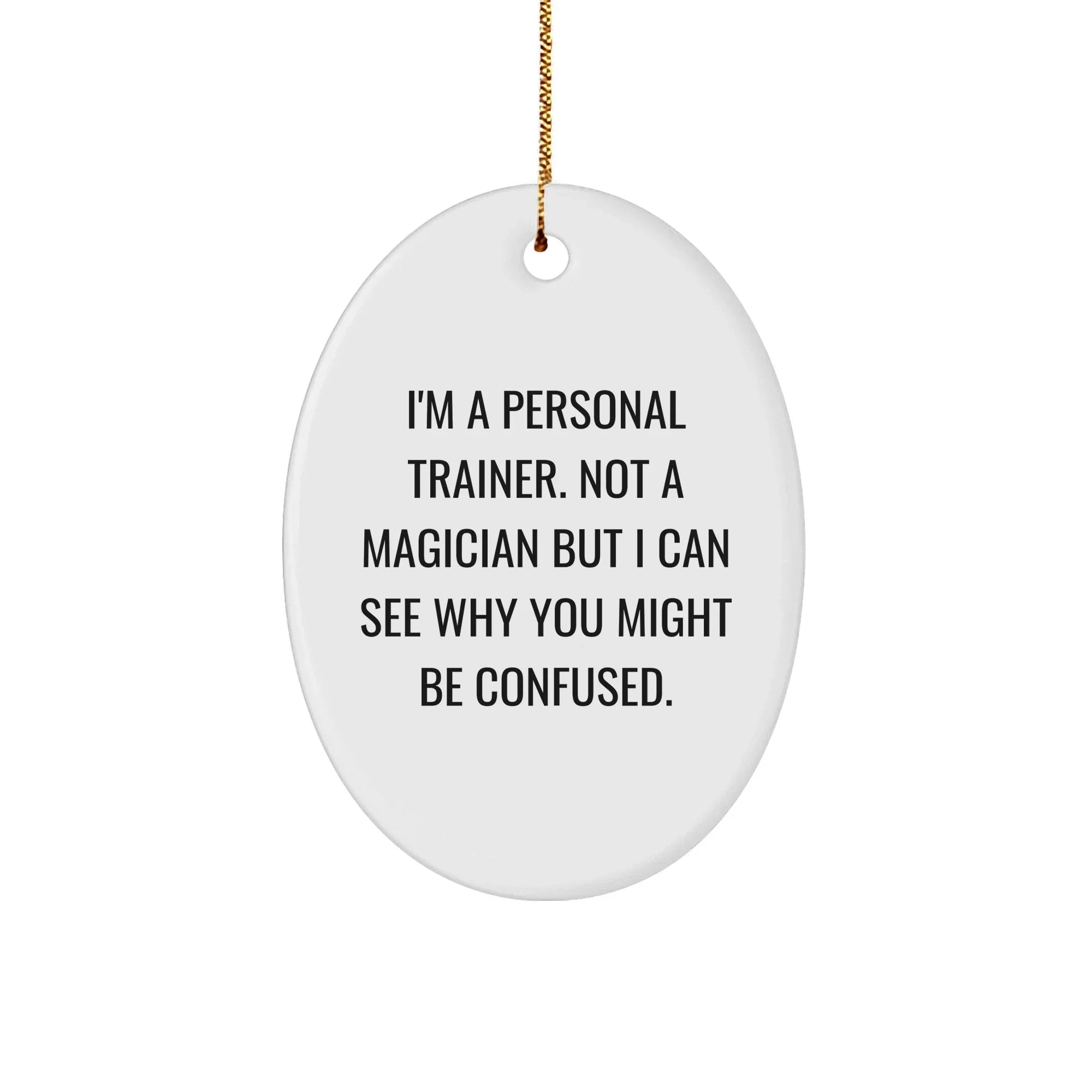 Personal Trainers' Funny Oval Ornament Gifts from Friends for Christmas - 'I'm A Personal Trainer...'
