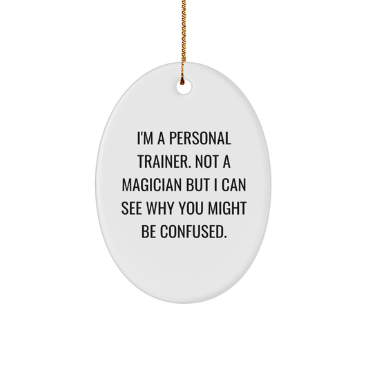 Personal Trainers' Funny Oval Ornament Gifts from Friends for Christmas - 'I'm A Personal Trainer...'