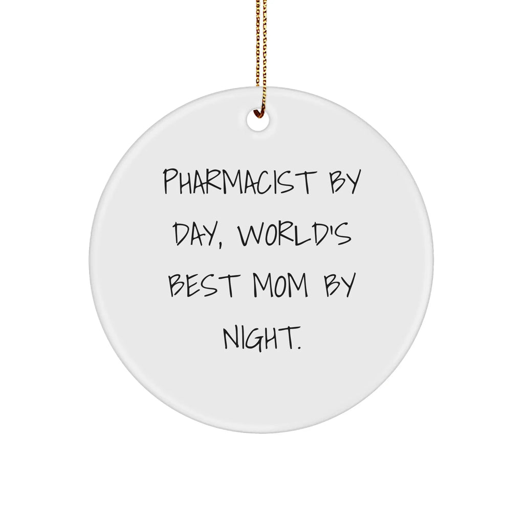 Pharmacist Gifts for Christmas - Circle Ornament from Mom, 'Pharmacist By Day, World's Best Mom By Night.' - Unique White Circle Ornament for Pharmacist