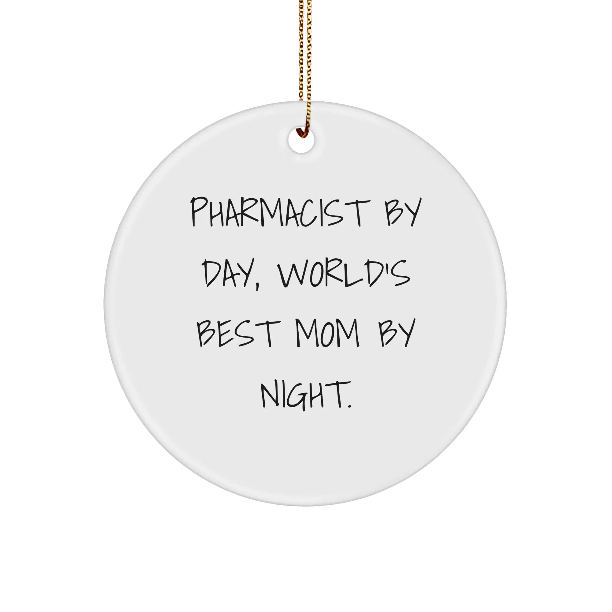 Pharmacist Gifts for Christmas - Circle Ornament from Mom, 'Pharmacist By Day, World's Best Mom By Night.' - Unique White Circle Ornament for Pharmacist