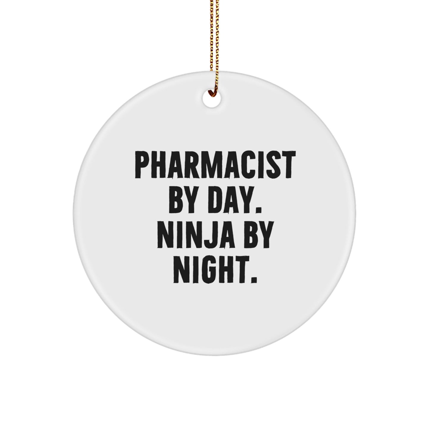 Pharmacist Gifts from Friends, Circle Ornament with Funny Quote 'Pharmacist By Day. Ninja By Night.' for Christmas