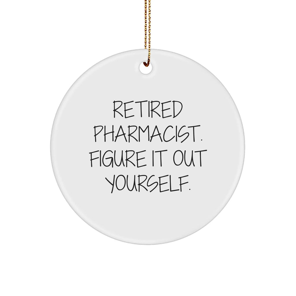 Pharmacist Gifts from Friends - Retired Pharmacist Figure It Out Yourself Christmas Circle Ornament for Men, Women, Family