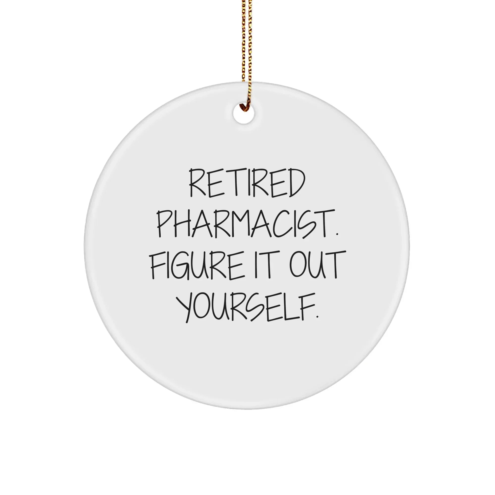 Pharmacist Gifts from Friends - Retired Pharmacist Figure It Out Yourself Christmas Circle Ornament for Men, Women, Family