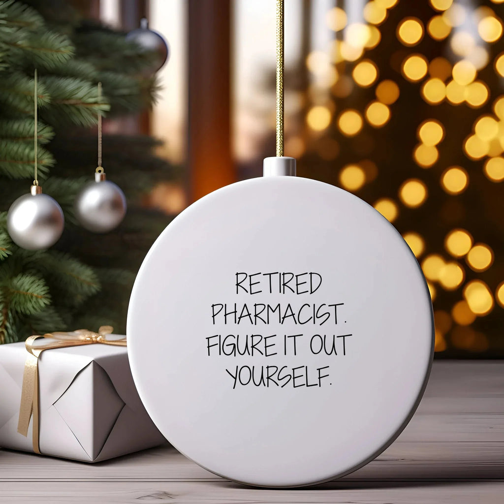 Pharmacist Gifts from Friends - Retired Pharmacist Figure It Out Yourself Christmas Circle Ornament for Men, Women, Family