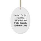 Pharmacist Gifts from Friends and Family - Oval Ornament with Funny Quote 'I'm Not Perfect But I'm A Pharmacist And That's Basically The Same Thing' - Christmas Unique Gifts