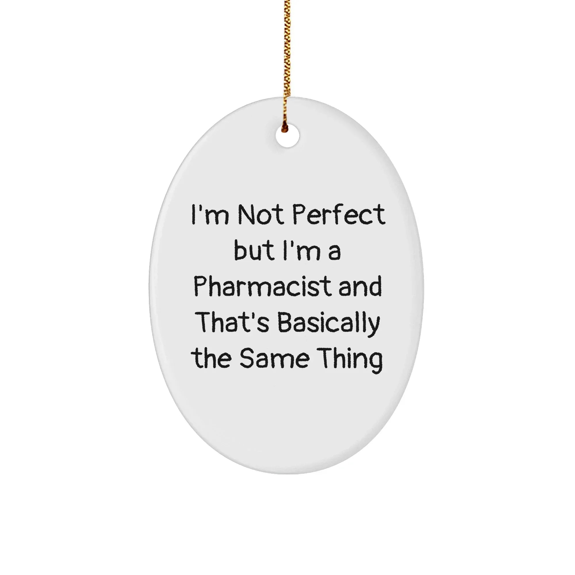 Pharmacist Gifts from Friends and Family - Oval Ornament with Funny Quote 'I'm Not Perfect But I'm A Pharmacist And That's Basically The Same Thing' - Christmas Unique Gifts