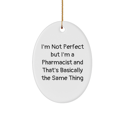 Pharmacist Gifts from Friends and Family - Oval Ornament with Funny Quote 'I'm Not Perfect But I'm A Pharmacist And That's Basically The Same Thing' - Christmas Unique Gifts