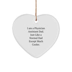 Physician Assistant Dad Gifts - Heart Ornament for Christmas, 'I Am A Physician Assistant Dad. Just Like A Normal Dad Except Much Cooler.'