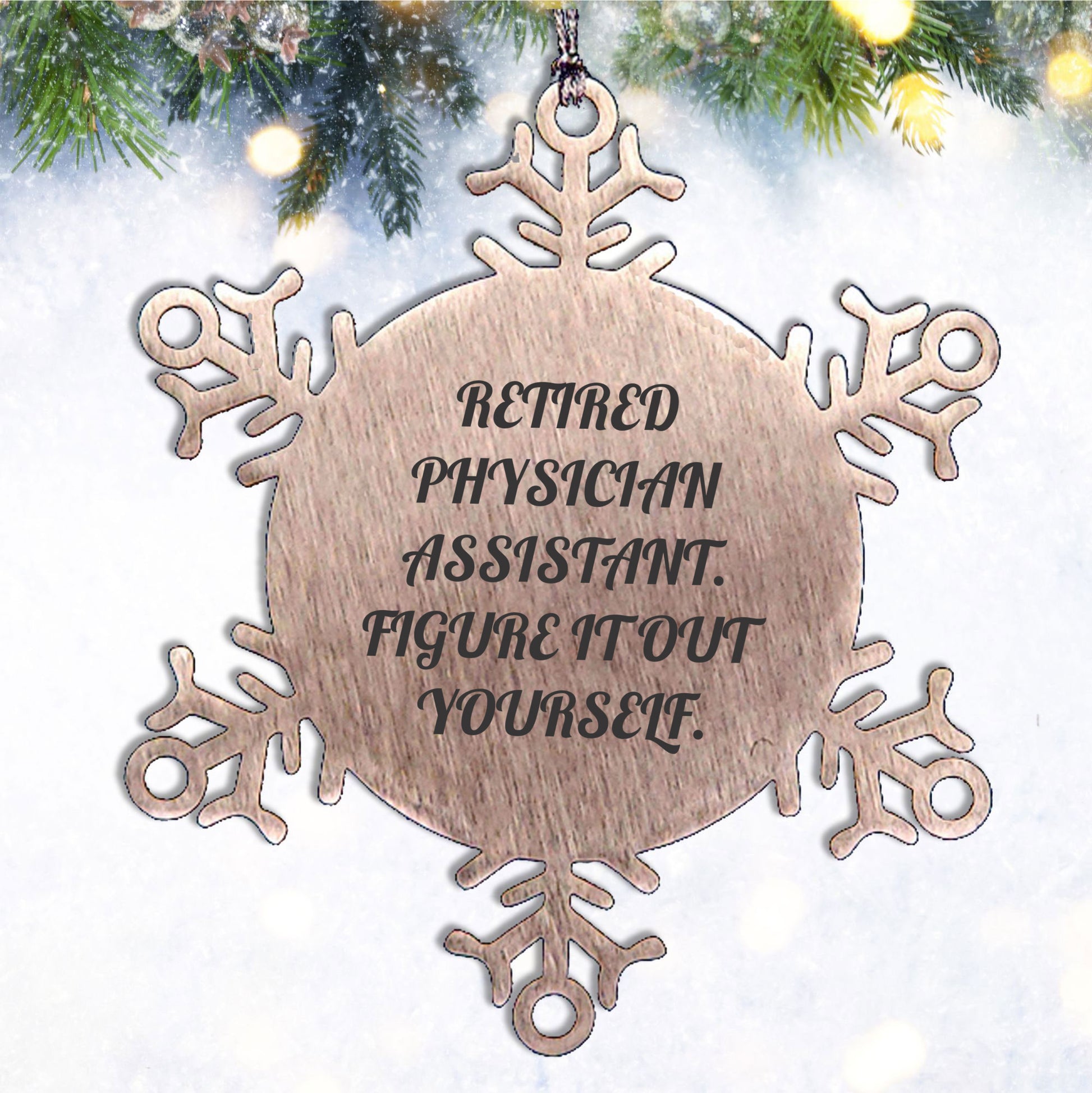 Physician Assistant Gifts from Friends, Christmas Unique Snowflake Ornaments, 'Figure It Out Yourself' Quote, Shatterproof Stainless Steel, 3.14 inches