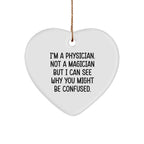 Physician Gifts from Friends, Funny Heart Ornament for Christmas, 'I'm A Physician. Not A Magician But I Can See Why You Might Be Confused.'