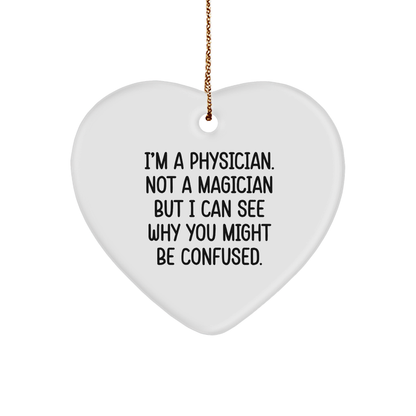 Physician Gifts from Friends, Funny Heart Ornament for Christmas, 'I'm A Physician. Not A Magician But I Can See Why You Might Be Confused.'