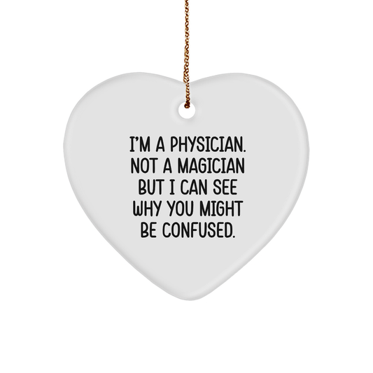 Physician Gifts from Friends, Funny Heart Ornament for Christmas, 'I'm A Physician. Not A Magician But I Can See Why You Might Be Confused.'