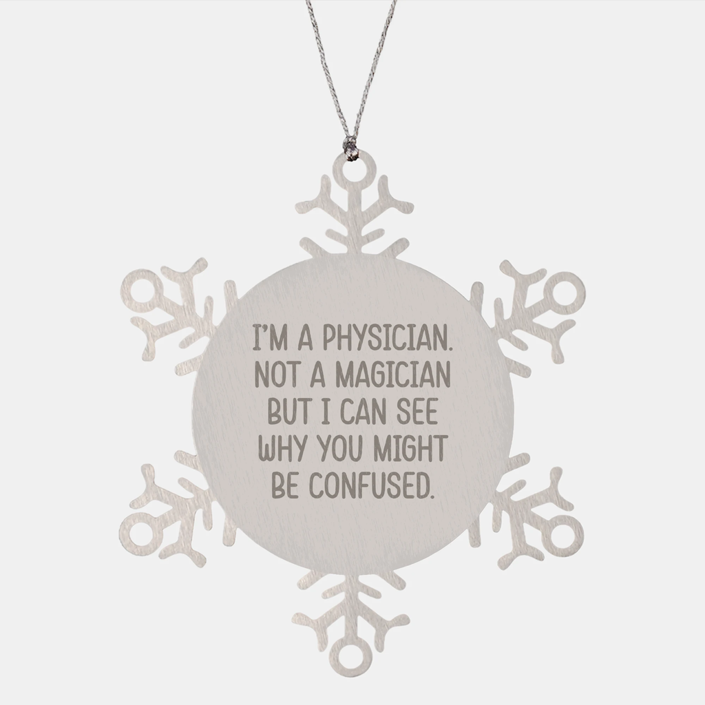 Physician Snowflake Ornament Gifts for Men, Funny Quote, 'I'm A Physician. Not A Magician But I Can See Why You Might Be Confused.', Christmas Unique Gifts from Friends