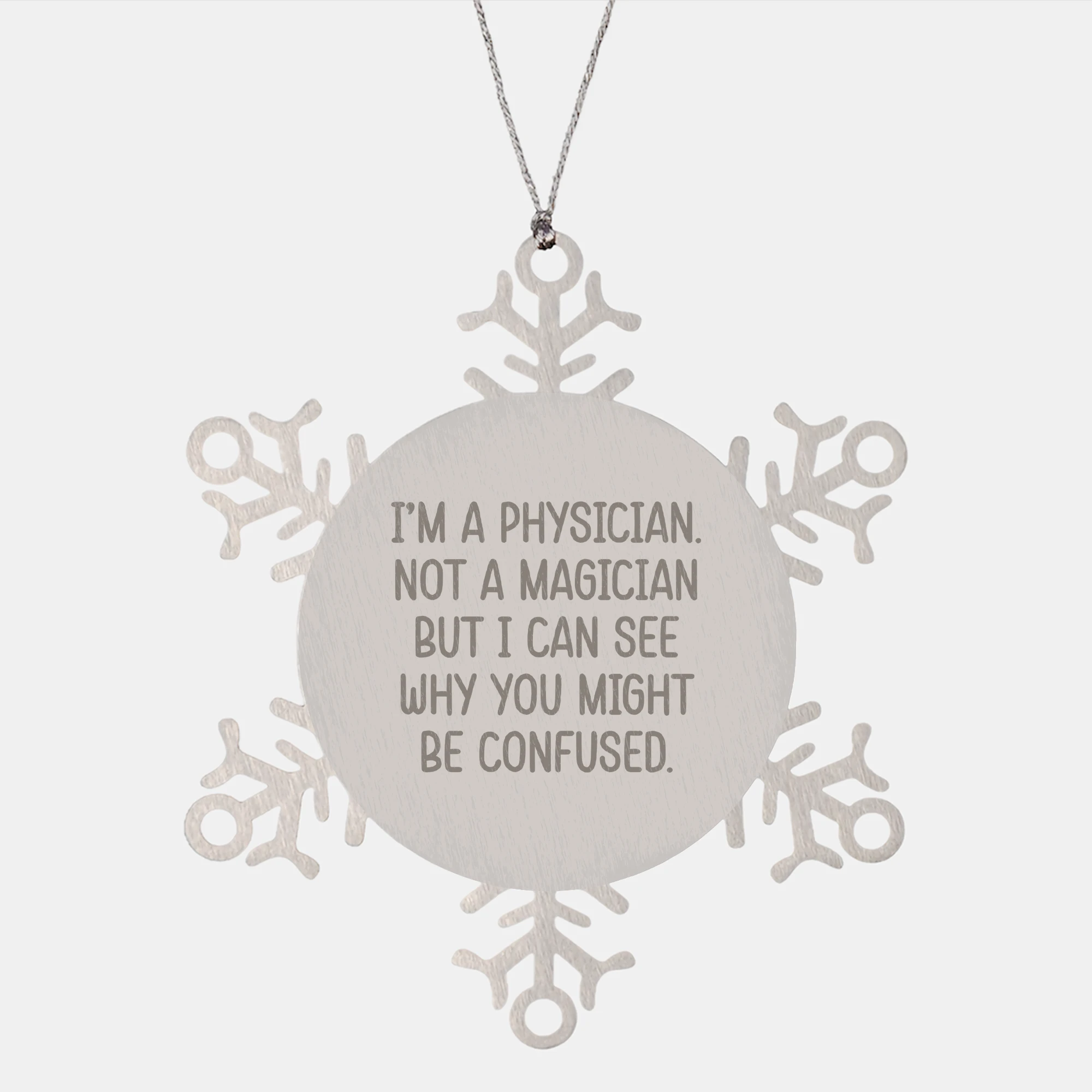 Physician Snowflake Ornament Gifts for Men, Funny Quote, 'I'm A Physician. Not A Magician But I Can See Why You Might Be Confused.', Christmas Unique Gifts from Friends