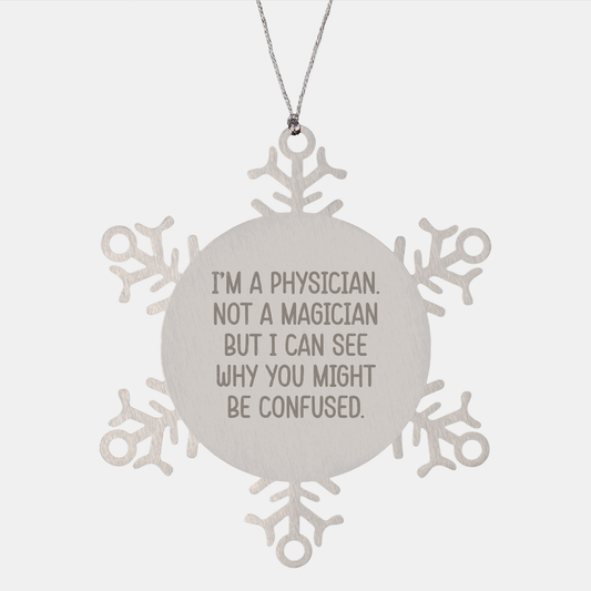 Physician Snowflake Ornament Gifts for Men, Funny Quote, 'I'm A Physician. Not A Magician But I Can See Why You Might Be Confused.', Christmas Unique Gifts from Friends