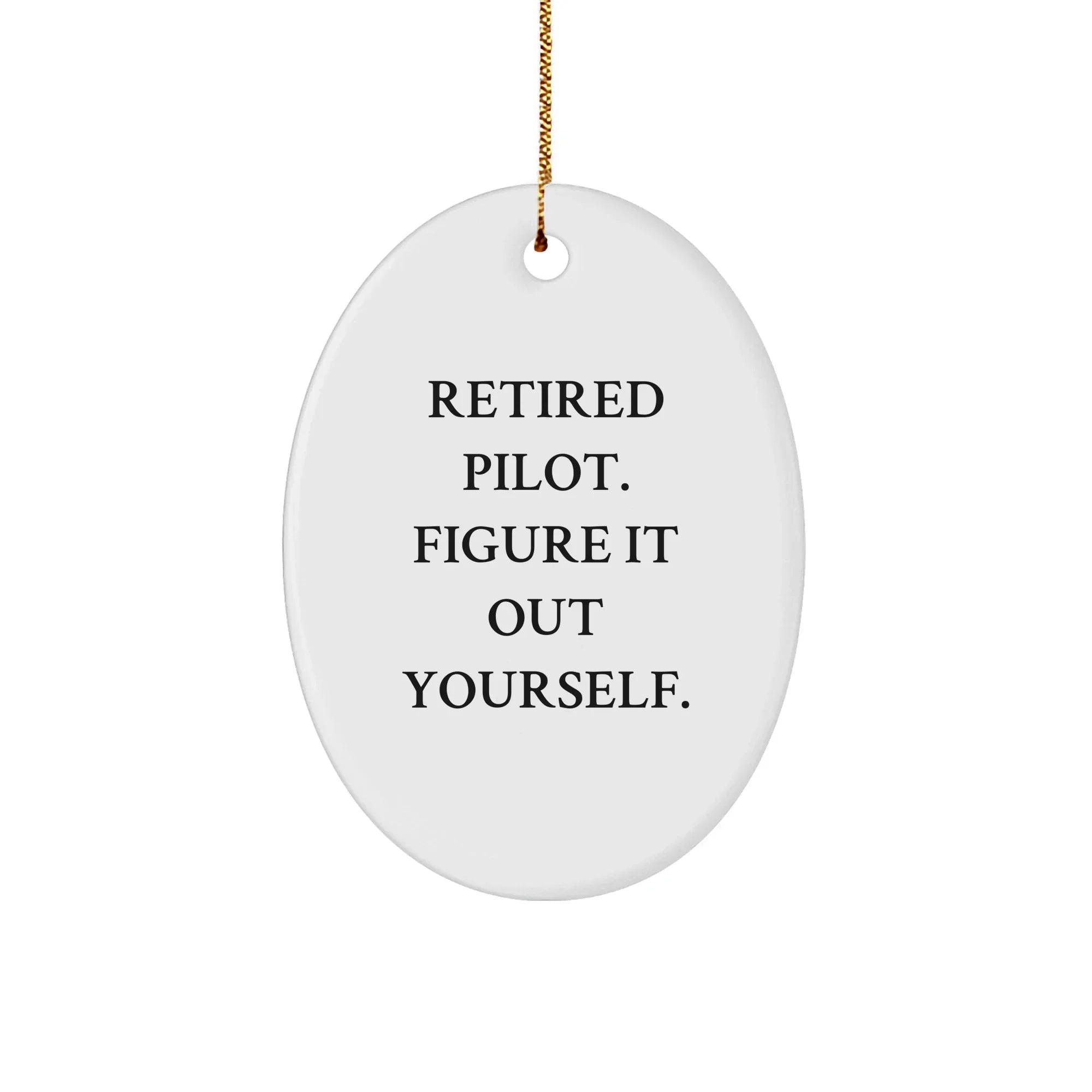 Pilot Fun Oval Ornament 'Retired Pilot. Figure It Out Yourself.' Christmas Decoration