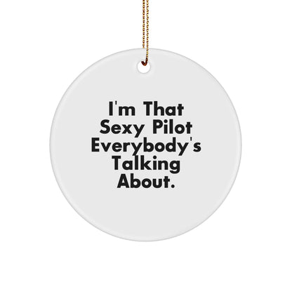 Pilot Gifts from Friends for Christmas - I'm That Sexy Pilot Everybody's Talking About. Circle Ornament