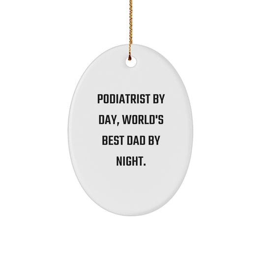 Podiatrist By Day, World's Best Dad By Night - Funny Oval Ornament Gifts for Podiatrist from Family, Friends, and Coworkers - Christmas Unique Present for Men