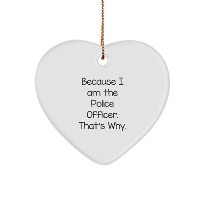 Police Officer Funny Heart Ornament Because I Am The Police Officer That's Why., Unique Birthday Christmas Gifts