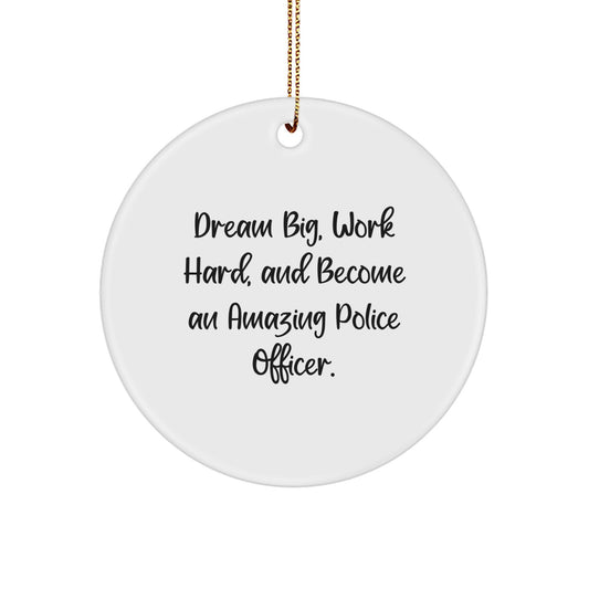 Police Officer Gifts from Friends, Christmas Circle Ornament 'Dream Big, Work Hard, And Become An Amazing Police Officer.' for Men, Women, Family - Image 1