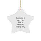 Police Officer Gifts from Friends - Cute Star Ornament Because I Am The Police Officer. That's Why. for Christmas