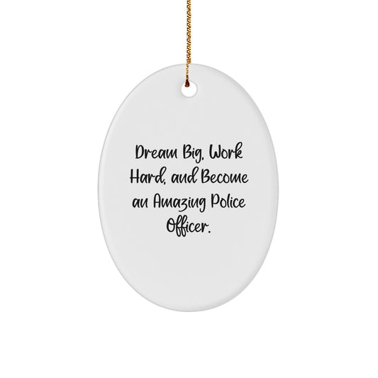 Police Officer Oval Ornament, Dream Big Gifts for Men, Christmas Unique Presents for Friends, Family, Coworkers, 'Dream Big, Work Hard, And Become An Amazing Police Officer.' - Image 1