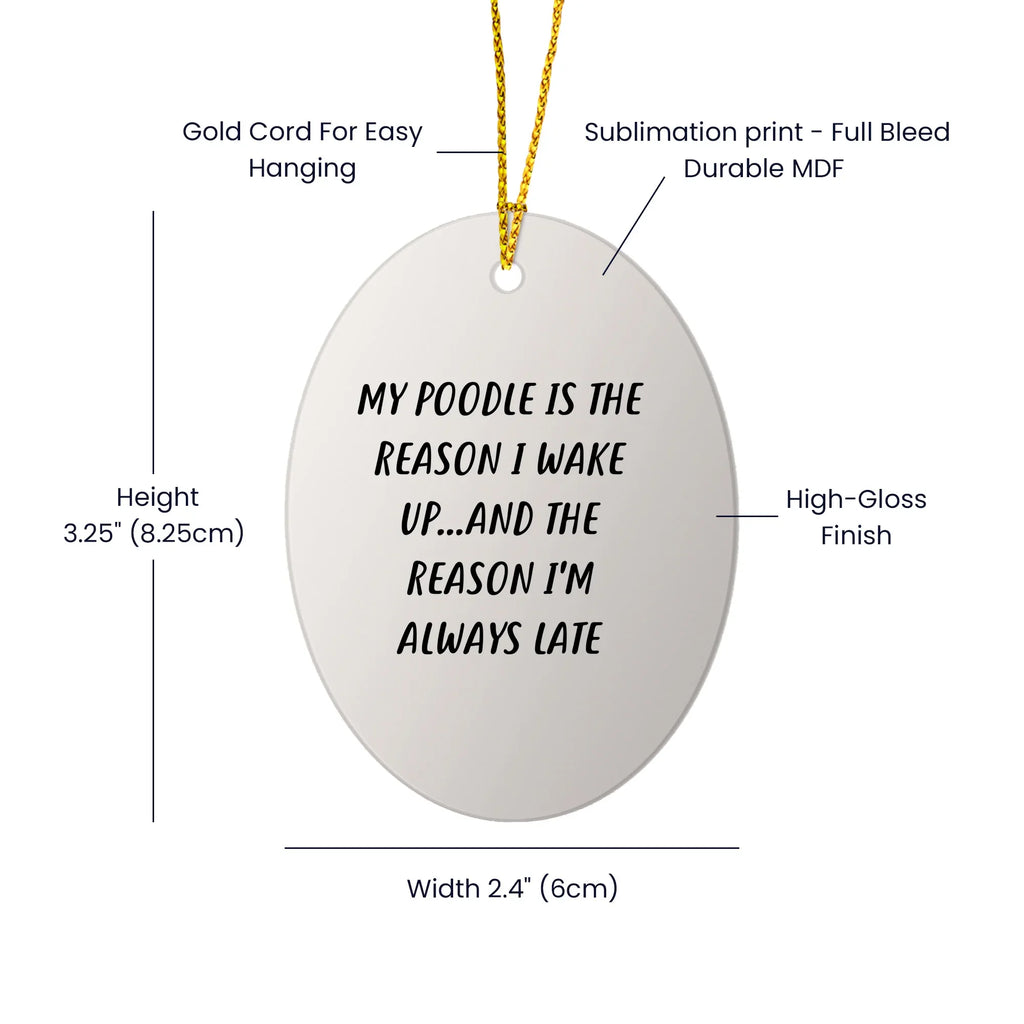 Poodle Dog Lovers Funny Oval Ornament, 'My Poodle Is The Reason I Wake Up...and The Reason I'm Always Late', Christmas Gifts