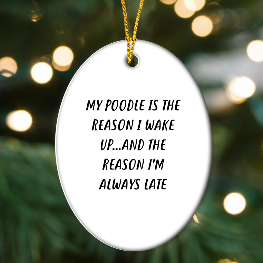 Poodle Dog Lovers Funny Oval Ornament, 'My Poodle Is The Reason I Wake Up...and The Reason I'm Always Late', Christmas Gifts