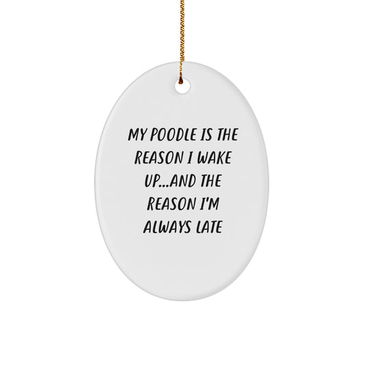 Poodle Dog Lovers Funny Oval Ornament, 'My Poodle Is The Reason I Wake Up...and The Reason I'm Always Late', Christmas Gifts