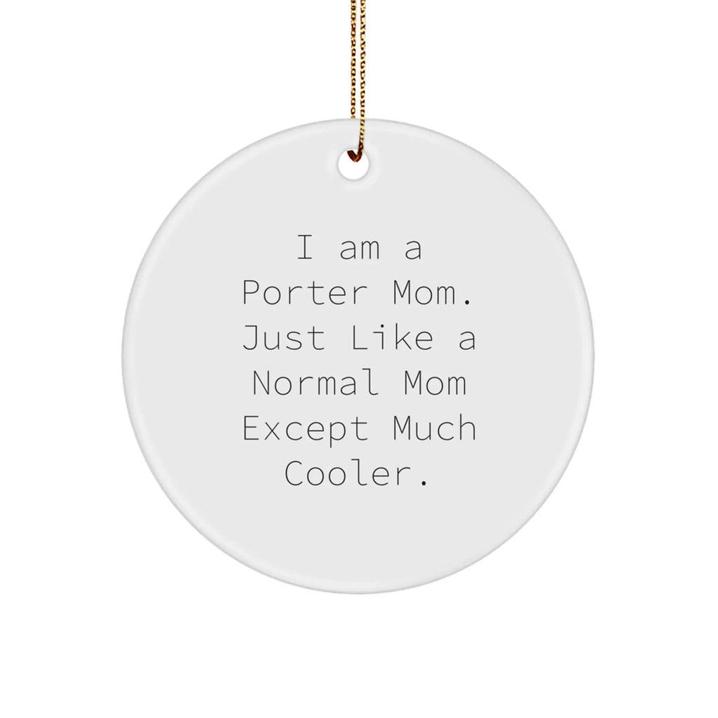 Porter Circle Ornament, Funny Quote Gifts from Mom, Gifts for Porter, Unique Christmas Unique Gifts
