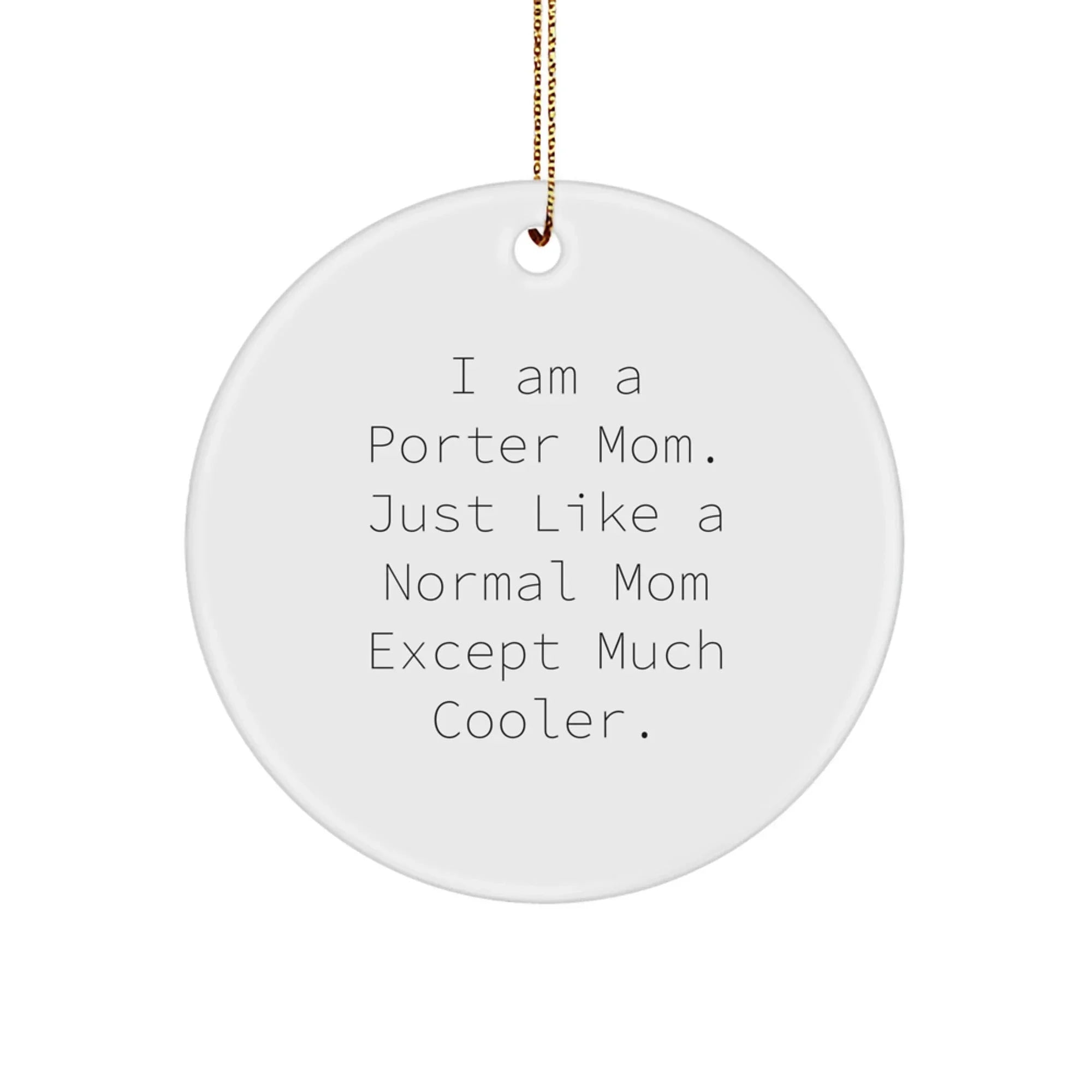 Porter Circle Ornament, Funny Quote Gifts from Mom, Gifts for Porter, Unique Christmas Unique Gifts