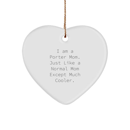 Porter Gifts: Funny Heart Ornament for Men, Women, Friends, Coworkers - I Am A Porter Mom. Just Like A Normal Mom Except Much Cooler.