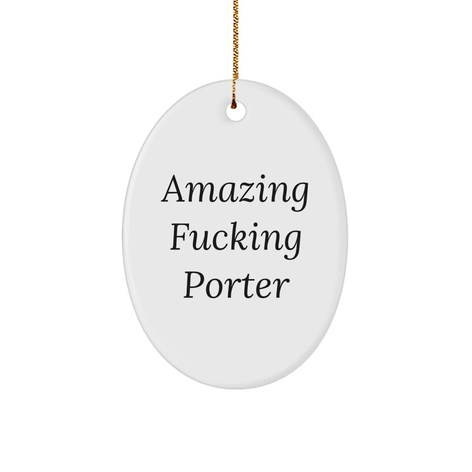 Porter Oval Ornament Gift from Friends for Christmas - Amazing F--king Quote - Unique Oval Ornament for Porter