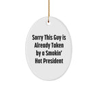 President Oval Ornament Gifts from Friends and Family - Sorry This Guy Is Already Taken By A Smokin' Hot President Quote for Christmas