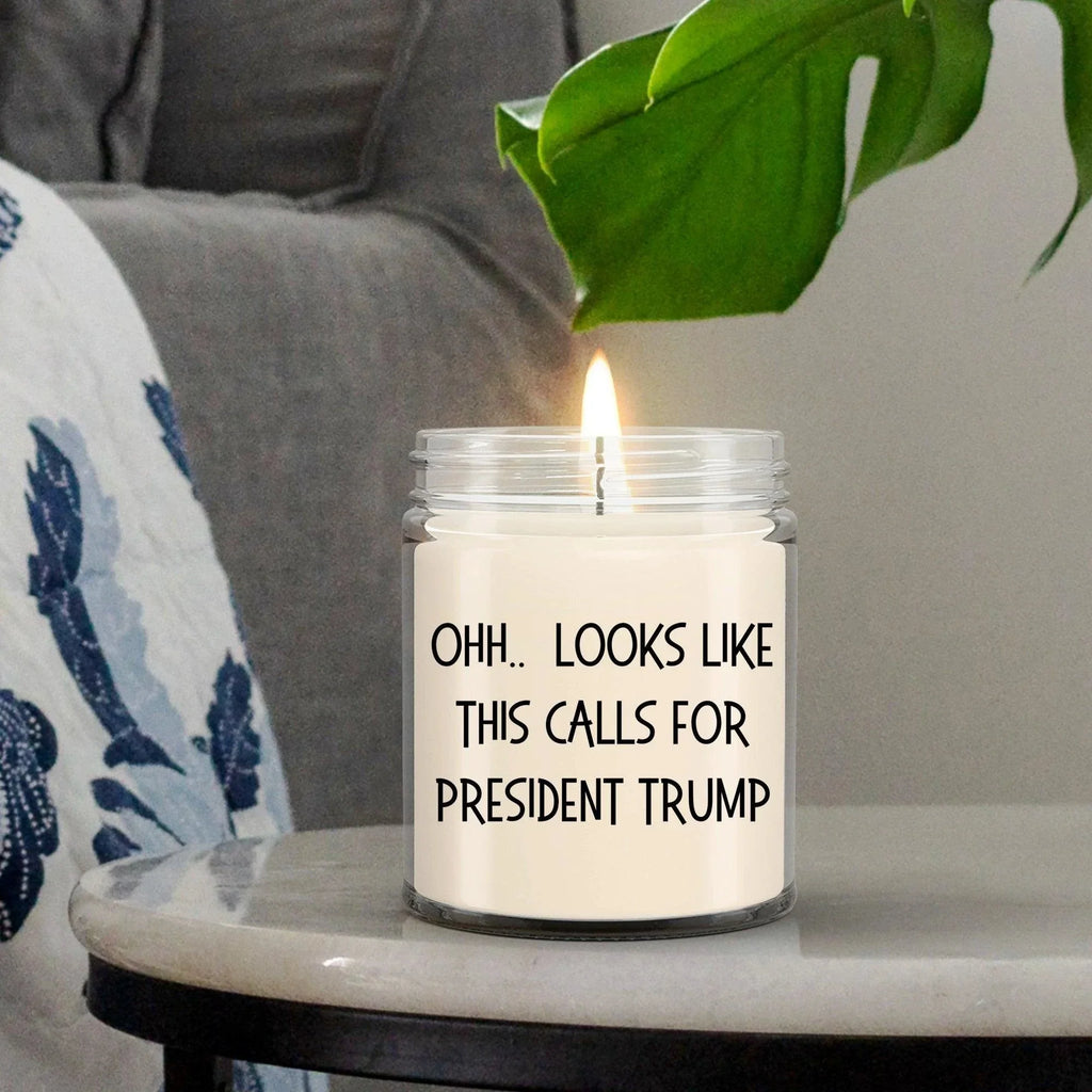 Political Satire - OHH.. Looks Like This Calls For President Trump Scented Soy Candle