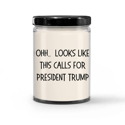 Political Satire - OHH.. Looks Like This Calls For President Trump Scented Soy Candle - Mallard Moon Gift Shop