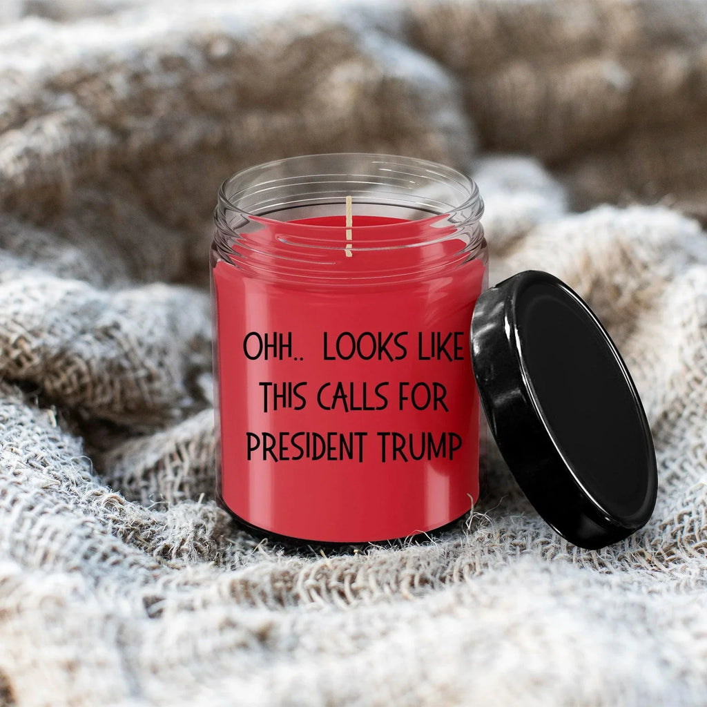 Political Satire - OHH.. Looks Like This Calls For President Trump Scented Soy Candle