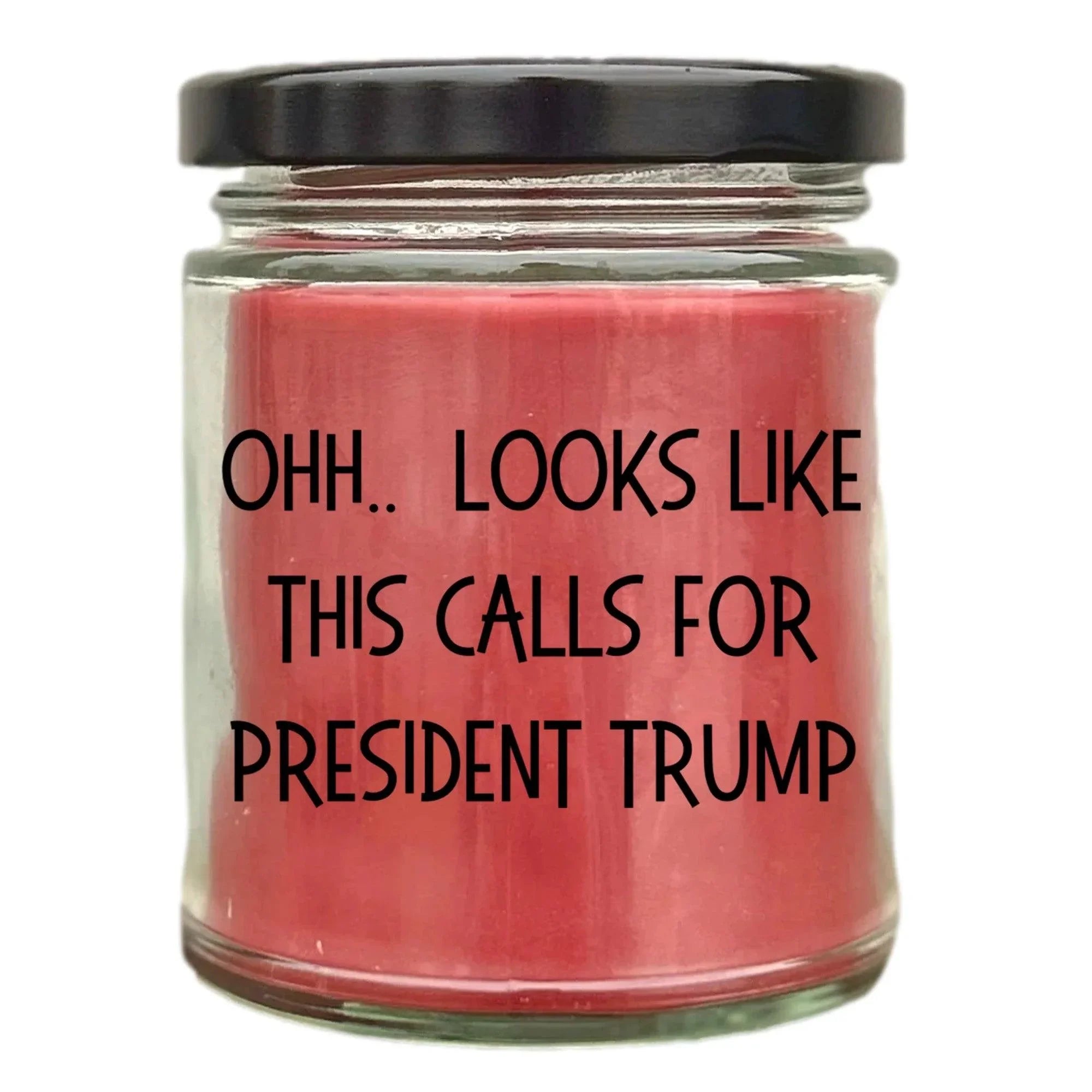 Political Satire - OHH.. Looks Like This Calls For President Trump Scented Soy Candle