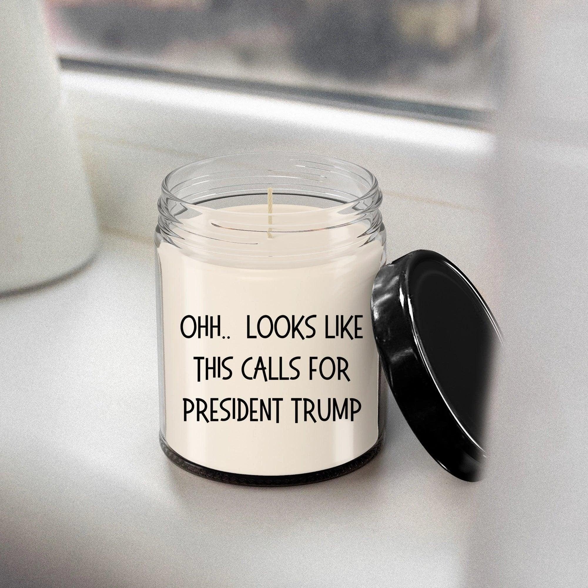 Political Satire - OHH.. Looks Like This Calls For President Trump Scented Soy Candle