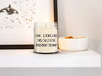 Political Satire - OHH.. Looks Like This Calls For President Trump Scented Soy Candle