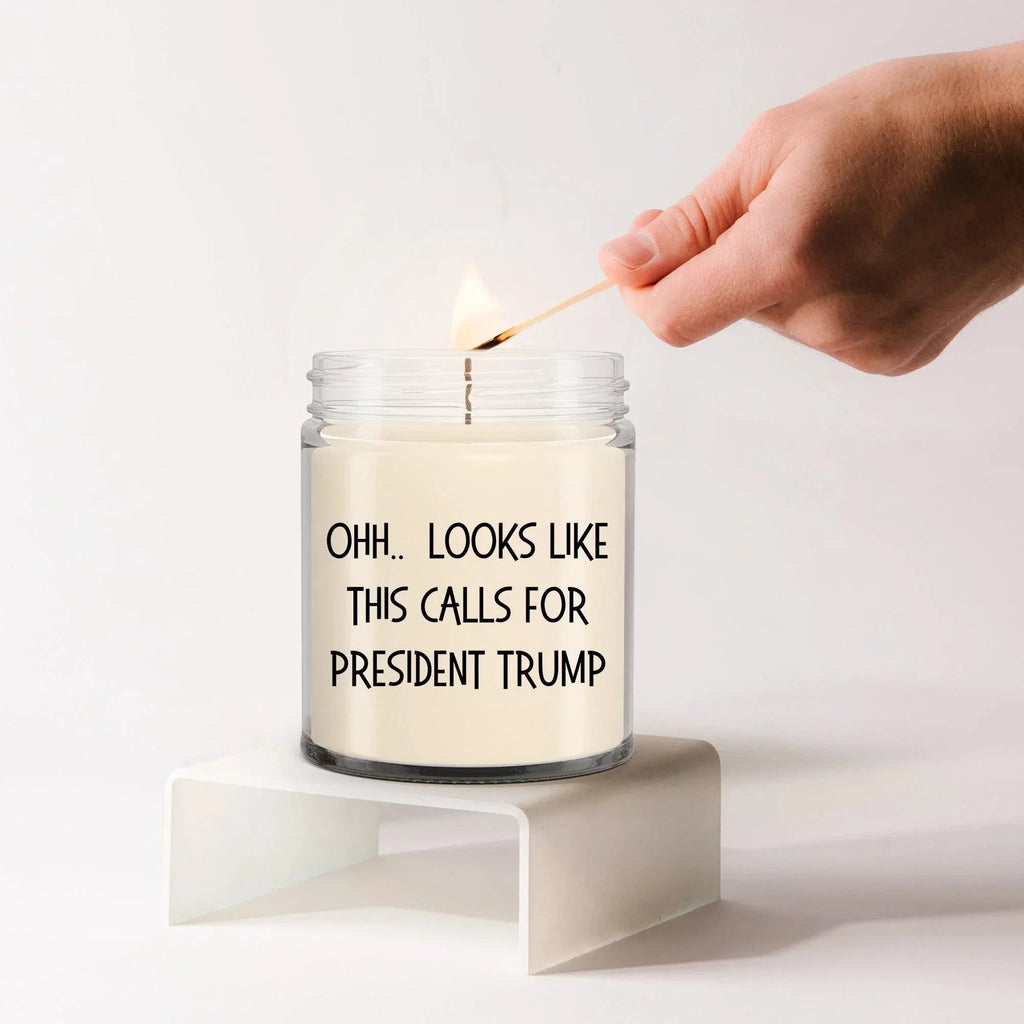 Political Satire - OHH.. Looks Like This Calls For President Trump Scented Soy Candle