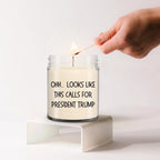 Political Satire - OHH.. Looks Like This Calls For President Trump Scented Soy Candle
