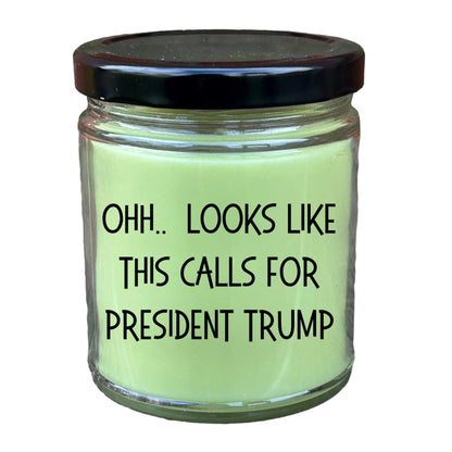 Political Satire - OHH.. Looks Like This Calls For President Trump Scented Soy Candle - Mallard Moon Gift Shop