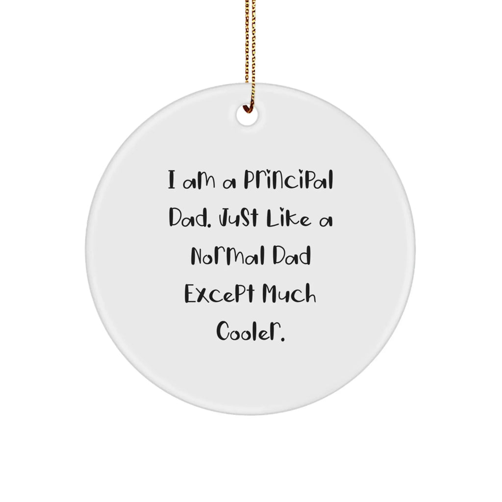 Principal Dad Gifts: Funny 'I Am A Principal Dad' Circle Ornament for Christmas, Gifts from Dad to Principal, Unique Principal Gifts