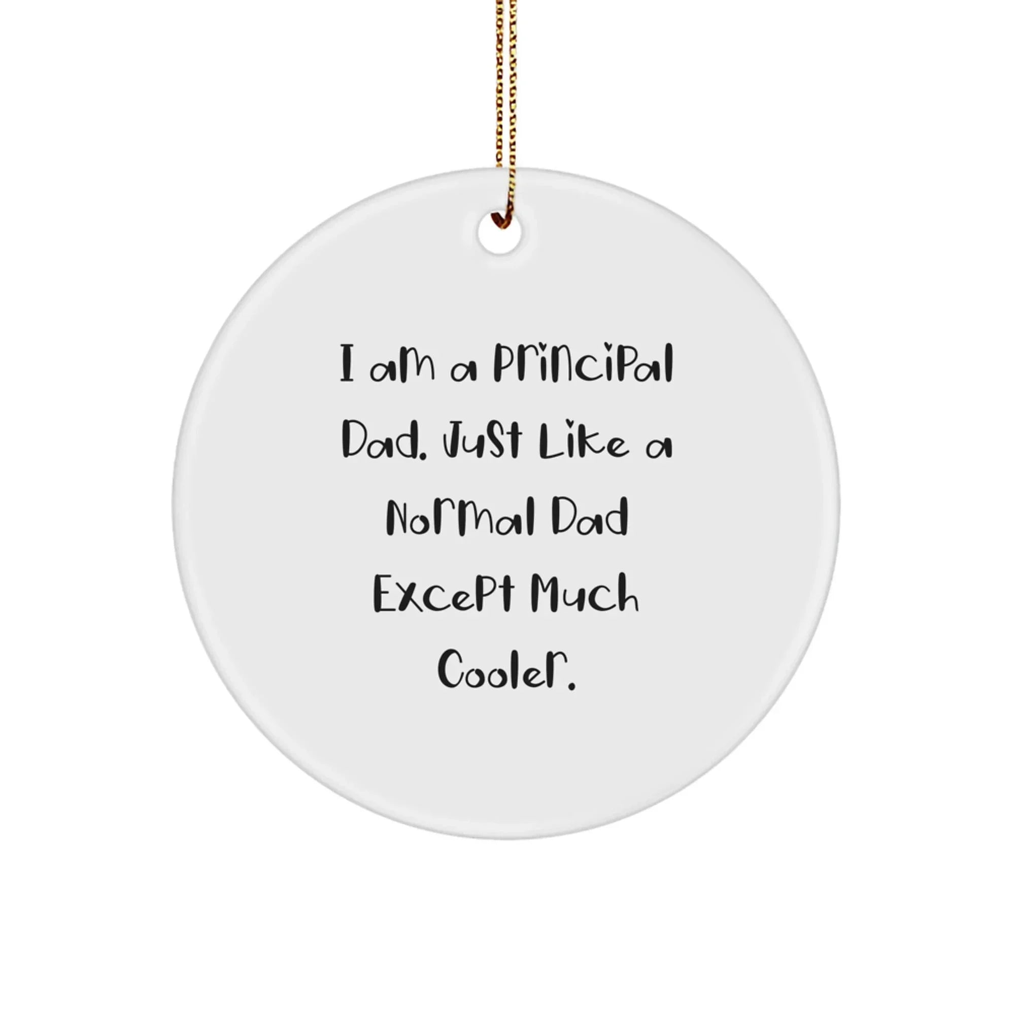 Principal Dad Gifts: Funny 'I Am A Principal Dad' Circle Ornament for Christmas, Gifts from Dad to Principal, Unique Principal Gifts