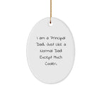 Principal Dad Oval Ornament, Fun Christmas Unique Gift for Him from Family and Friends, 'I Am A Principal Dad. Just Like A Normal Dad Except Much Cooler.'